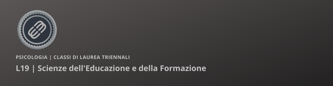 Corso di Laurea in Scienze dell'Educazione e della Formazione L19 Scienze dell'Educazione e della Formazione L19