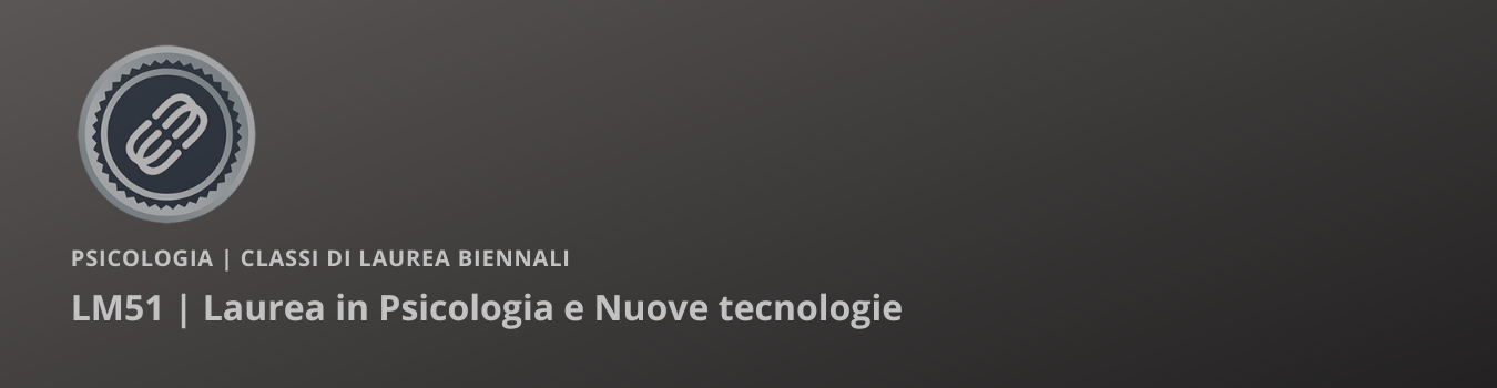 Corso di Laurea in Psicologia e Nuove Tecnologie Psicologia e Nuove Tecnologie